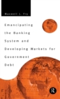 Emancipating the Banking System and Developing Markets for Government Debt - Book