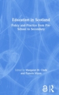 Education in Scotland : Policy and Practice from Pre-School to Secondary - Book