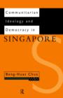 Communitarian Ideology and Democracy in Singapore - Book