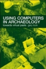 Using Computers in Archaeology : Towards Virtual Pasts - Book