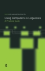 Using Computers in Linguistics : A Practical Guide - Book
