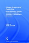 Private Groups and Public Life : Social Participation and Political Involvement in Representative Democracies - Book