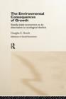 The Environmental Consequences of Growth : Steady-State Economics as an Alternative to Ecological Decline - Book