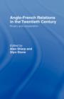 Anglo-French Relations in the Twentieth Century : Rivalry and Cooperation - Book