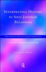 Interpreting History in Sino-Japanese Relations : A Case-Study in Political Decision Making - Book