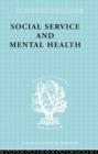 Social Service and Mental Health : An Essay on Psychiatric Social Workers - Book
