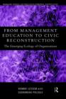 From Management Education to Civic Reconstruction : The Emerging Ecology of Organisation - Book
