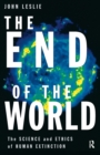 The End of the World : The Science and Ethics of Human Extinction - Book