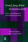 Freud, Jung, Klein - The Fenceless Field : Essays on Psychoanalysis and Analytical Psychology - Book