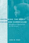 Reframing the Early Childhood Curriculum : Educational Imperatives for the Future - Book