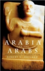 Arabia and the Arabs : From the Bronze Age to the Coming of Islam - Book