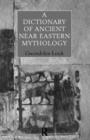 A Dictionary of Ancient Near Eastern Mythology - Book