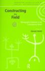 Constructing the Field : Ethnographic Fieldwork in the Contemporary World - Book