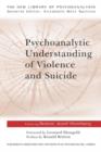 Psychoanalytic Understanding of Violence and Suicide - Book