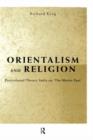 Orientalism and Religion : Post-Colonial Theory, India and "The Mystic East" - Book