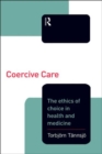 Coercive Care : Ethics of Choice in Health & Medicine - Book