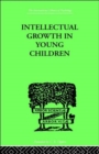 Intellectual Growth in Young Children : With an Appendix on Children's "Why" Questions by Nathan Isaacs - Book