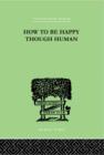How To Be Happy Though Human - Book