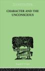 Character and the Unconscious : A Critical Exposition of the Psychology of Freud and Jung - Book