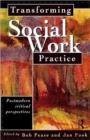 Transforming Social Work Practice : Postmodern Critical Perspectives - Book