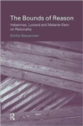 The Bounds of Reason : Habermas, Lyotard and Melanie Klein on Rationality - Book