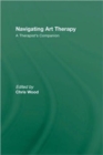 Navigating Art Therapy : A Therapist's Companion - Book