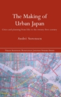 The Making of Urban Japan : Cities and Planning from Edo to the Twenty First Century - Book