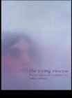 The Dying Process : Patients' Experiences of Palliative Care - Book