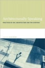 Architecturally Speaking : Practices of Art, Architecture and the Everyday - Book
