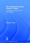 The Nineteenth-Century Theatre in Spain : A Bibliography of Criticism and Documentation - Book