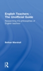 English Teachers - The Unofficial Guide : Researching the Philosophies of English Teachers - Book