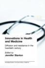 Innovations in Health and Medicine : Diffusion and Resistance in the Twentieth Century - Book