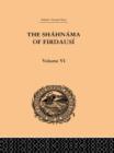 The Shahnama of Firdausi : Volume VI - Book