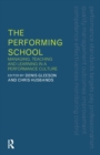 The Performing School : Managing teaching and learning in a performance culture - Book