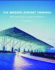 The Modern Airport Terminal : New Approaches to Airport Architecture - Book