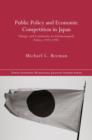 Public Policy and Economic Competition in Japan : Change and Continuity in Antimonopoly Policy, 1973-1995 - Book