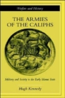 The Armies of the Caliphs : Military and Society in the Early Islamic State - Book