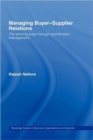 Managing Buyer-supplier Relations : The Winning Edge Through Specification Management - Book