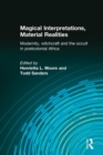 Magical Interpretations, Material Realities : Modernity, Witchcraft and the Occult in Postcolonial Africa - Book