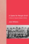 A Game for Rough Girls? : A History of Women's Football in Britain - Book