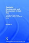 Capitalist Development and Economism in East Asia : The Rise of Hong Kong, Singapore, Taiwan and South Korea - Book
