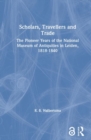 Scholars, Travellers and Trade : The Pioneer Years of the National Museum of Antiquities in Leiden, 1818-1840 - Book
