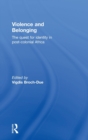 Violence and Belonging : The Quest for Identity in Post-Colonial Africa - Book