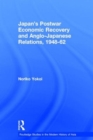 Japan's Postwar Economic Recovery and Anglo-Japanese Relations, 1948-1962 - Book