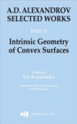 A.D. Alexandrov : Selected Works Part II: Intrinsic Geometry of Convex Surfaces - Book