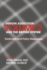 Heroin Addiction and The British System : Volume II Treatment & Policy Responses - Book