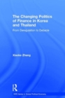 The Changing Politics of Finance in Korea and Thailand : From Deregulation to Debacle - Book
