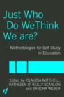 Just Who Do We Think We Are? : Methodologies for Autobiography and Self-Study in Education - Book