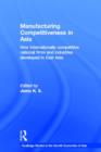 Manufacturing Competitiveness in Asia : How Internationally Competitive National Firms and Industries Developed in East Asia - Book