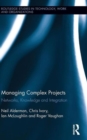 Managing Complex Projects : Networks, Knowledge and Integration - Book
